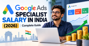 Google Ads Specialist Salary in India (2026) — Complete Guide